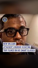New Orleans attacker’s murder scouting trip filmed on his smart glasses