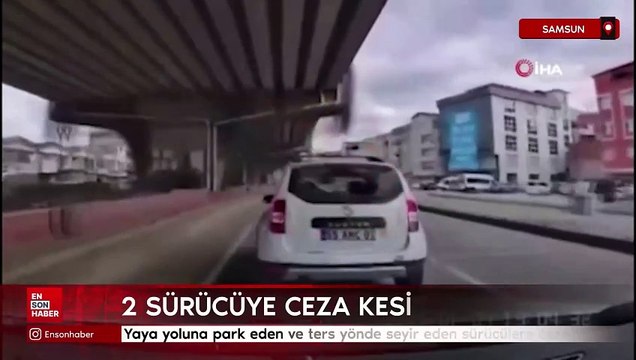 Samsun'da yaya yoluna park eden ve ters yönde seyir eden sürücülere ceza