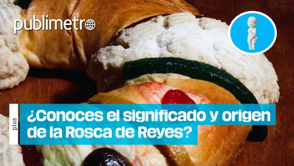 ¿Conoces el significado y origen de la Rosca de Reyes?