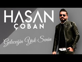 Hasan ÇOBAN - Geleceğin Yok Senin