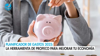 Planificador de gastos 2025: La herramienta de Profeco para mejorar tu economía