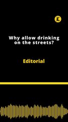 Editorial | Why allow drinking on the streets?