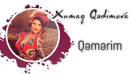 Xumar Qədimova — Qəmərim