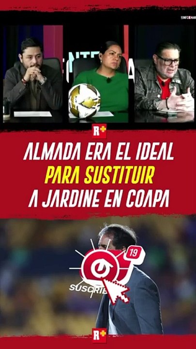 ALMADA era el IDEAL para SUSTITUIR a JARDINE en COAPA
