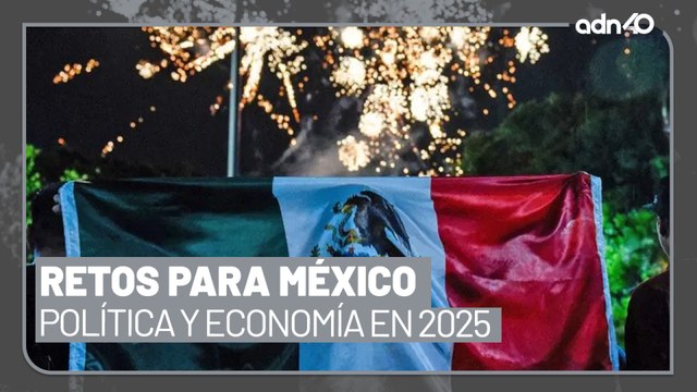 México: Retos políticos y económicos durante 2025 I República Mx