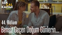 Bensiz Geçen Doğum Günlerin... - Sen Çal Kapımı 44. Bölüm