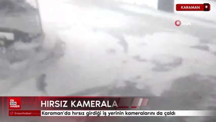 Karaman'da hırsız girdiği iş yerinin kameralarını da çaldı