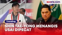 Reaksi Perdana Shin Tae-yong Pasca Dipecat: Tak Kuasa Tahan Tangis