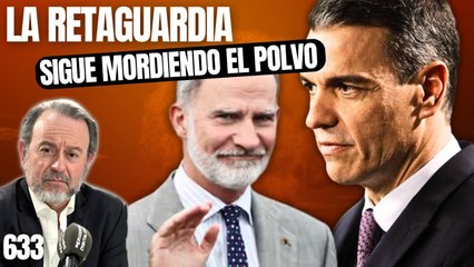 La Retaguardia #633 / ¡El Rey ensalza al Ejército y Sánchez de nuevo humillado por la gente!