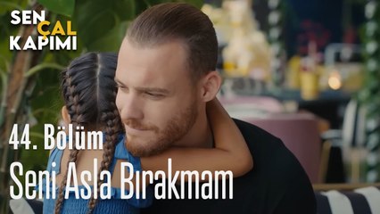 Seni Asla Bırakmam - Sen Çal Kapımı 44. Bölüm