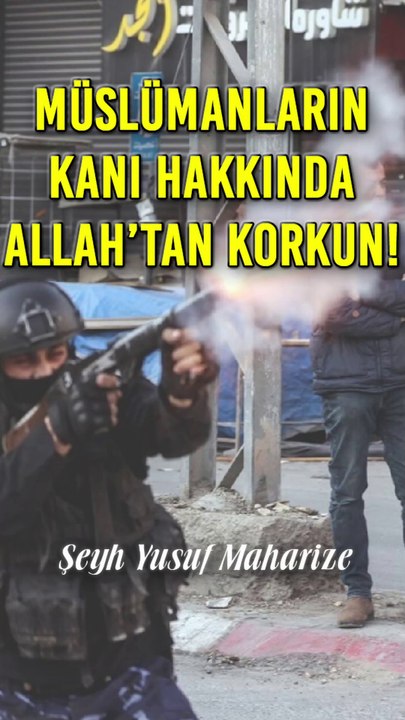 Müslümanların Kanı Hakkında Allah’tan Korkun!!