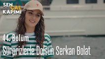 Sürprizlerle Dolsun Serkan Bolat - Sen Çal Kapımı 44. Bölüm