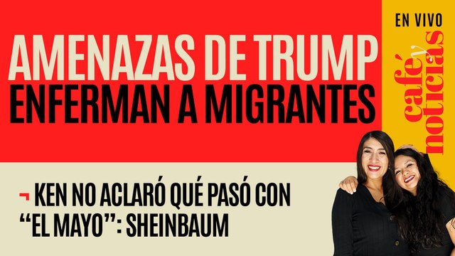 #EnVivo #CaféYNoticias ¬ Ken no aclaró qué pasó con “El Mayo”: Sheinbaum ¬ Trump enferma migrantes