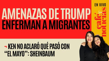 #EnVivo #CaféYNoticias ¬ Ken no aclaró qué pasó con “El Mayo”: Sheinbaum ¬ Trump enferma migrantes