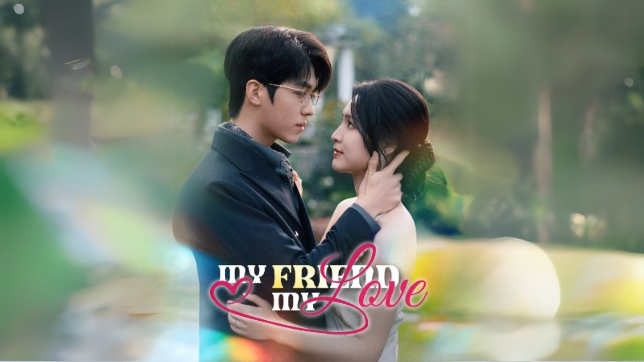 My Friend, My Love Chinese Drama Shotshort