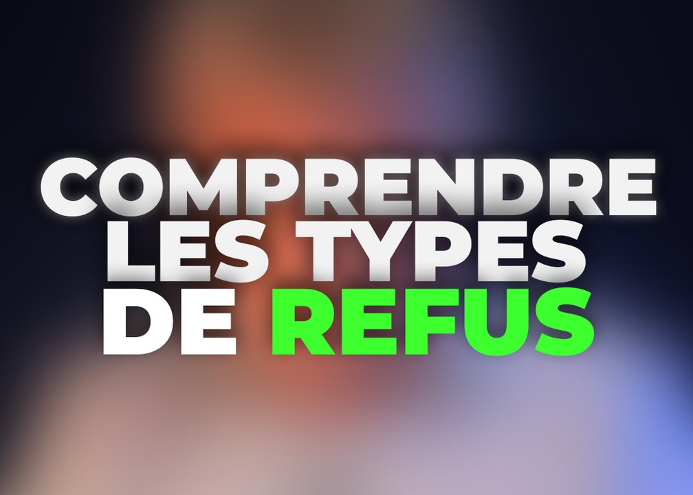 Comprendre les types de refus