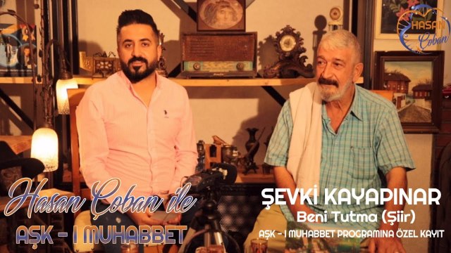 Hasan ÇOBAN - Aşk-ı Muhabbet Bölüm 2 (Şevki Kayapınar) Beni Tutma (Şiir) Özel Kayıt