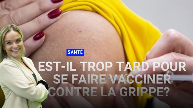 Est-il trop tard pour se faire vacciner contre la grippe?