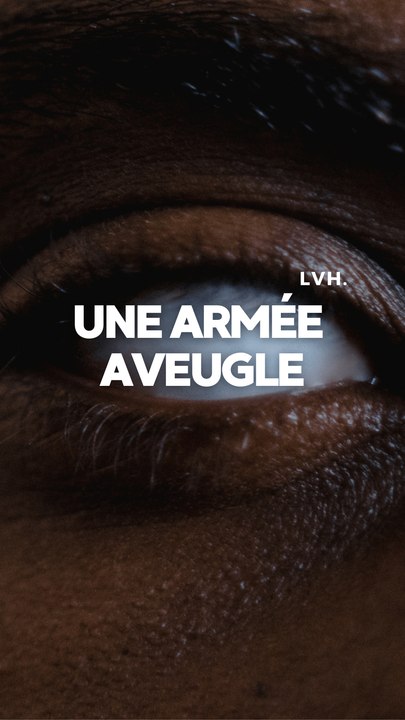 Une ARMÉE AVEUGLÉE par un HOMME ?
