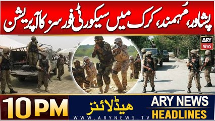 ARY News 10 PM Headlines | 7TH Jan 2025 | KPK - Security Forces in Action
