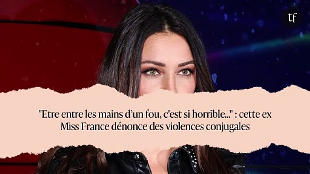 "Etre entre les mains d’un fou, c'est si horrible..." : cette ex Miss France dénonce des violences conjugales
