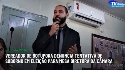 Vereador de Botuporã denuncia tentativa de suborno em eleição para mesa diretora da Câmara
