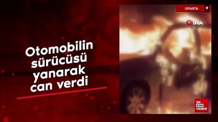 Isparta’da alevler içinde kalan otomobilin sürücüsü yanarak can verdi