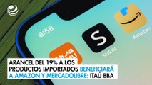 Arancel del 19% a los productos importados beneficiará a Amazon y MercadoLibre: Itaú BBA