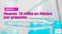 Mueren  13 niños en México por presunta contaminación de solución nutricional