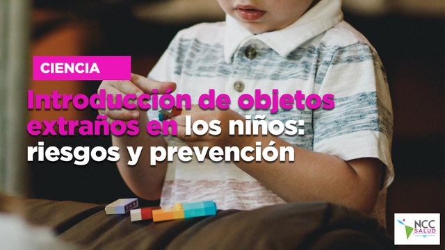Introducción de objetos extraños en los niños: riesgos y prevención