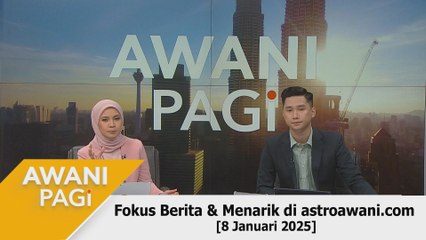 AWANI Pagi: Berita tumpuan & menarik di astroawani.com [8 Januari 2025]