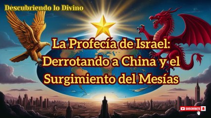 La Profecía de Israel Derrotando a China y el Surgimiento del Mesías