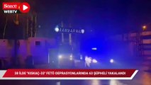 38 ilde FETÖ’ye yönelik  “KISKAÇ-33