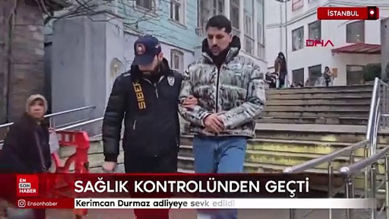 Kerimcan Durmaz adliyeye sevk edildi