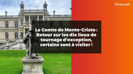 Le Comte de Monte-Cristo : Retour sur les dix lieux de tournage d'exception, certains sont à visiter !