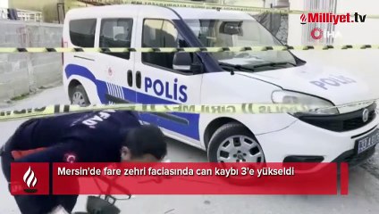 Mersin'de fare zehri faciası! Can kaybı 3'e yükseldi