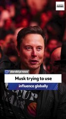 Musk trying to use influence globally