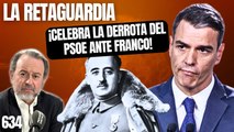 La Retaguardia #634 / ¡Rebelión contra la celebración sanchista de la derrota del PSOE ante Franco!