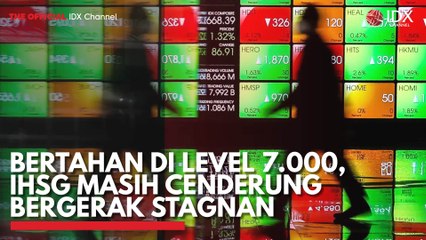 Bertahan di Level 7.000, IHSG Masih Cenderung Bergerak Stagnan