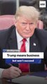 Trump means business but won’t succeed