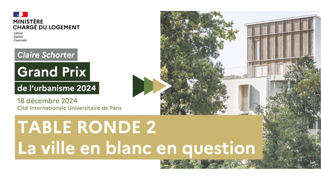 Grand Prix de l'urbanisme et Palmarès des jeunes urbanistes 2024 - Table-ronde n°2 avec Claire Schorter et ses invités