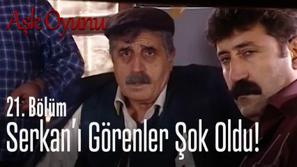 Serkan'ı görenler şok oldu! - Aşk Oyunu 21. Bölüm