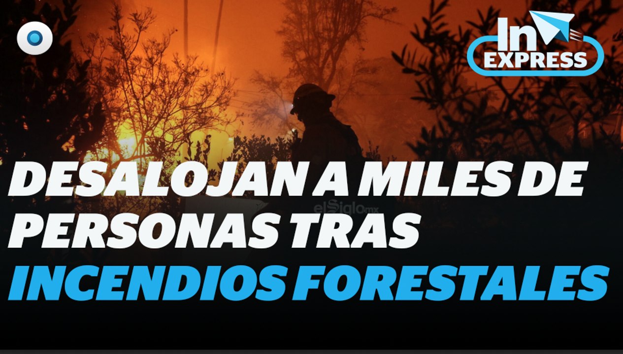 Desalojan a miles de personas tras incendios forestales I Reporte Indigo