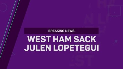 Breaking News - West Ham sack Julen Lopetegui