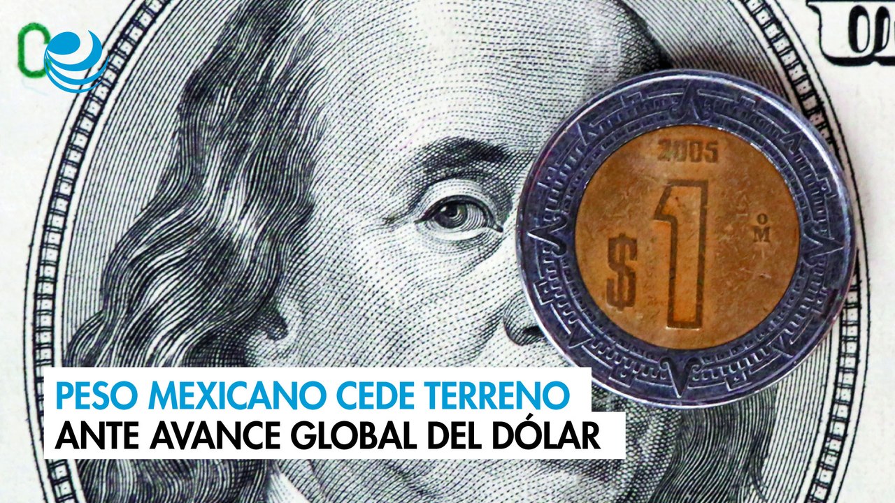 Peso mexicano cede terreno ante avance global del dólar