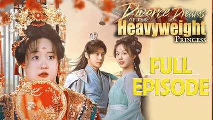 Divorce Dreams of the Heavyweight Princess Full Drama