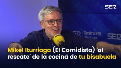 Mikel Iturriaga (El Comidista) ‘al rescate’ de la cocina de tu bisabuela (Gastro SER)
