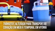 Trânsito é alterado para transportar coração em meio à temporal em Vitória