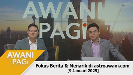 AWANI Pagi: Berita tumpuan & menarik di astroawani.com [9 Januari 2025]