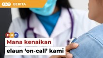 Mana kenaikan elaun ‘on-call’ kami, soal doktor